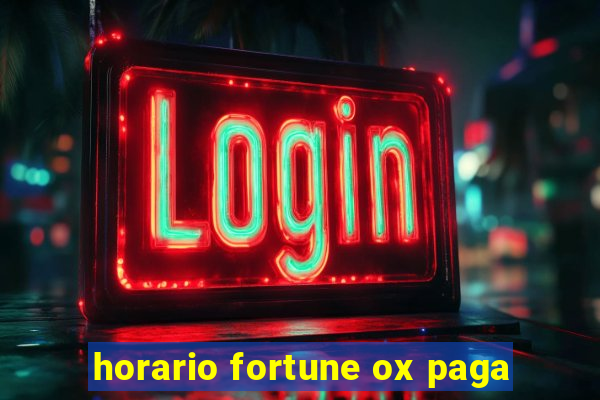 horario fortune ox paga