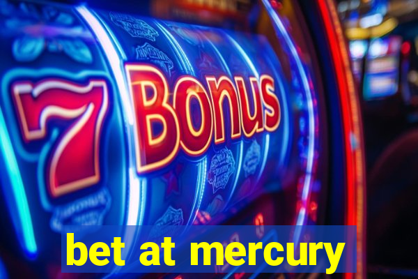 bet at mercury