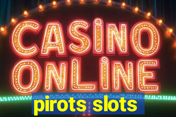 pirots slots