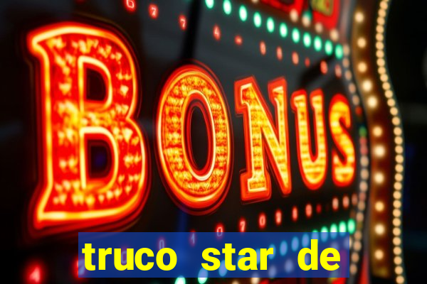 truco star de ganhar dinheiro