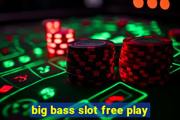 big bass slot free play