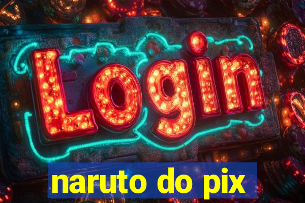 naruto do pix