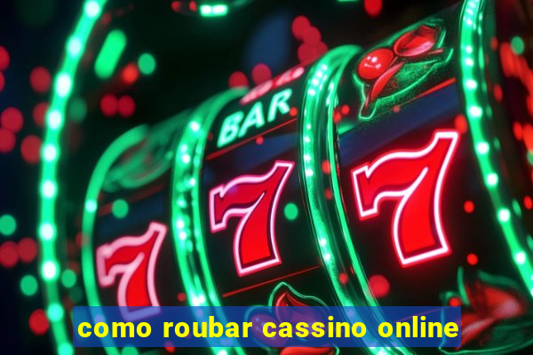 como roubar cassino online