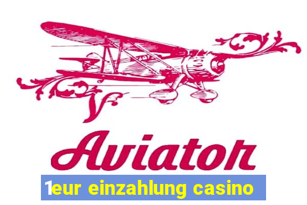 1eur einzahlung casino