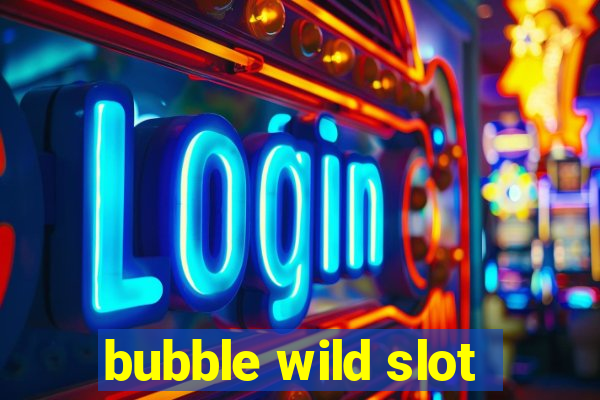 bubble wild slot