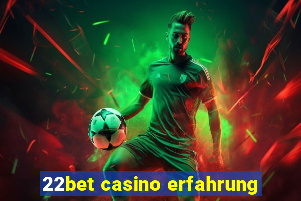 22bet casino erfahrung