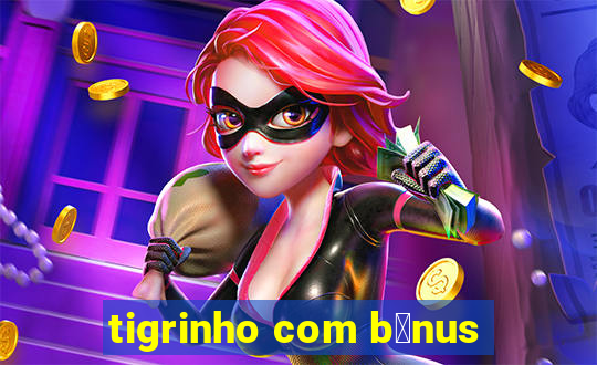 tigrinho com b么nus