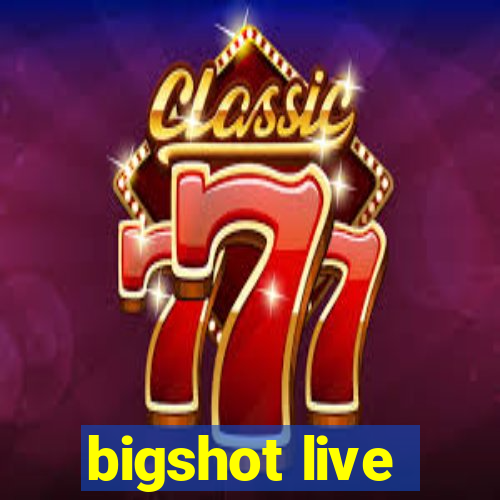 bigshot live