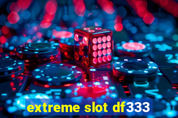 extreme slot df333