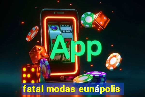 fatal modas eunápolis