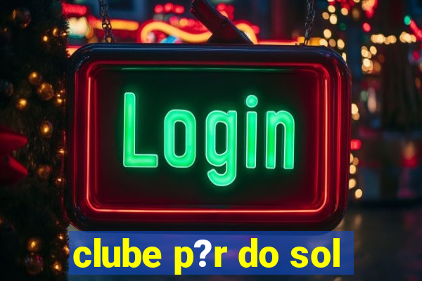 clube p?r do sol