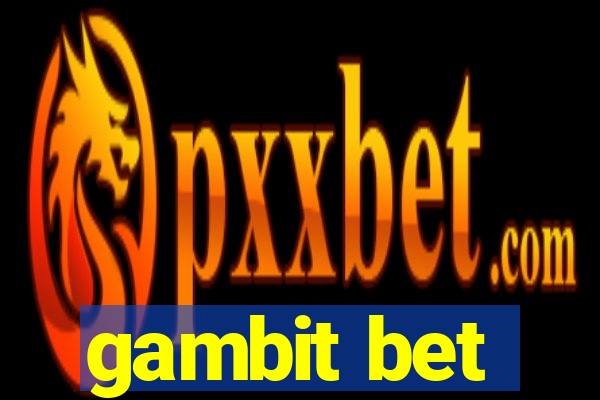 gambit bet