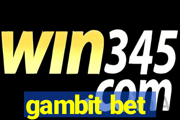 gambit bet