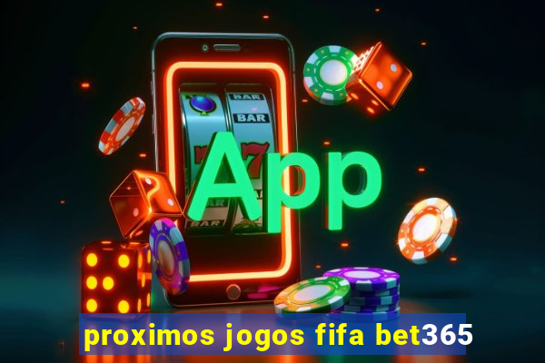 proximos jogos fifa bet365