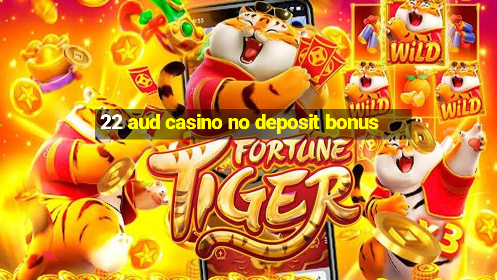 22 aud casino no deposit bonus