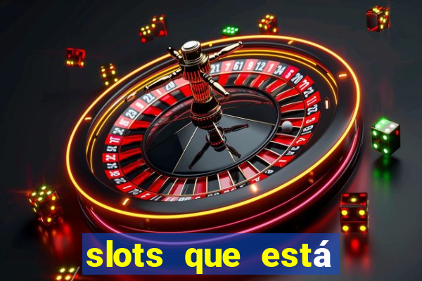 slots que está pagando hoje