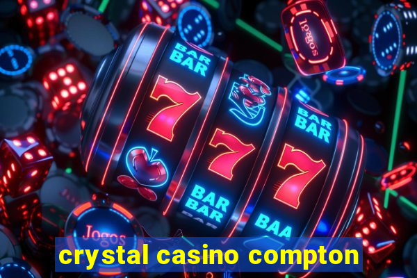 crystal casino compton