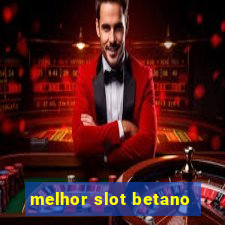 melhor slot betano