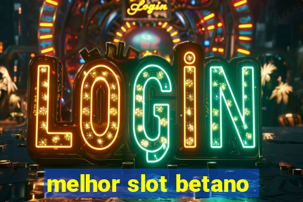 melhor slot betano