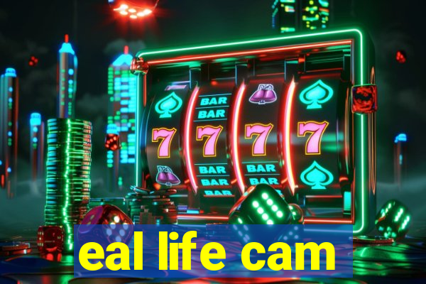 eal life cam