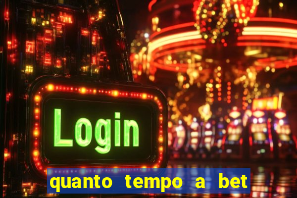 quanto tempo a bet demora para pagar