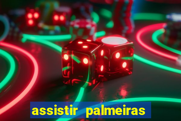 assistir palmeiras futebol play