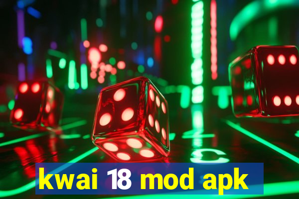 kwai 18 mod apk