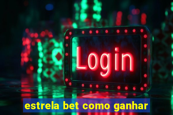 estrela bet como ganhar