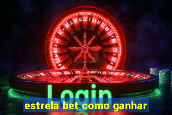 estrela bet como ganhar