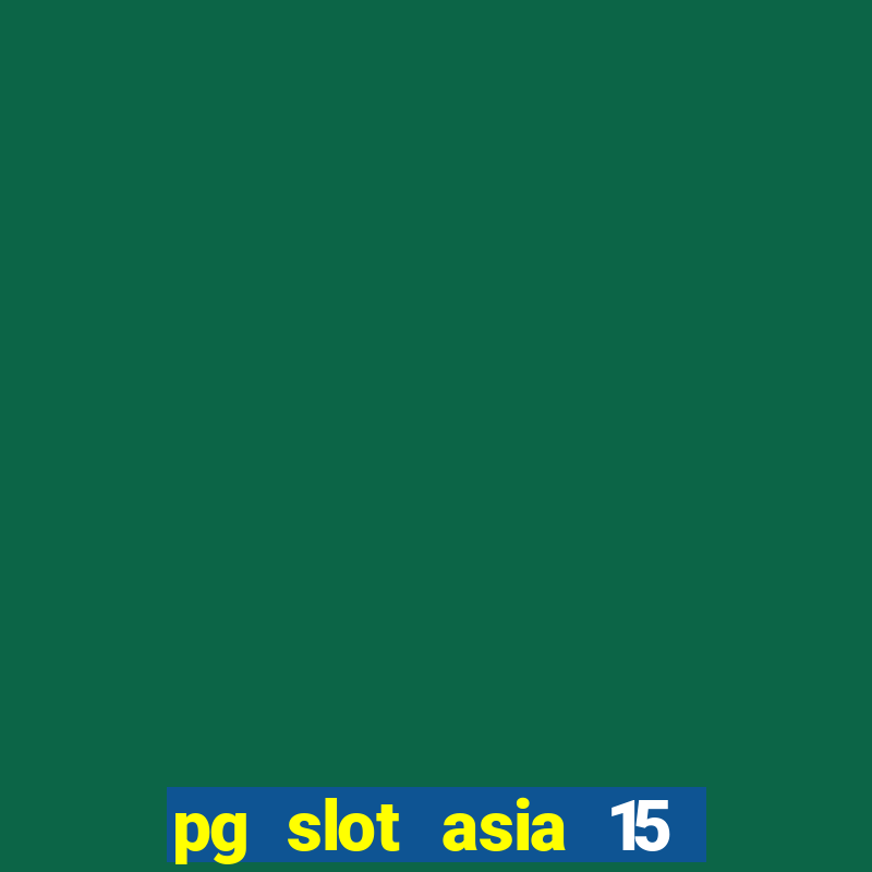 pg slot asia 15 ??? 100