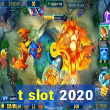 t slot 2020