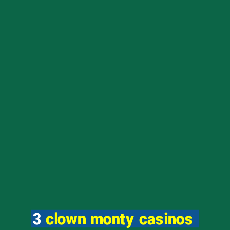 3 clown monty casinos