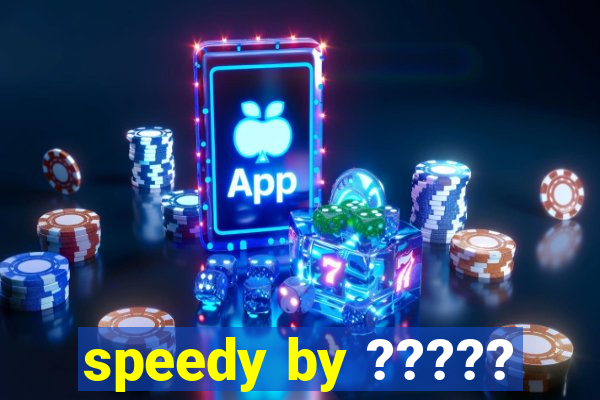 speedy by ?????