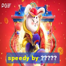 speedy by ?????