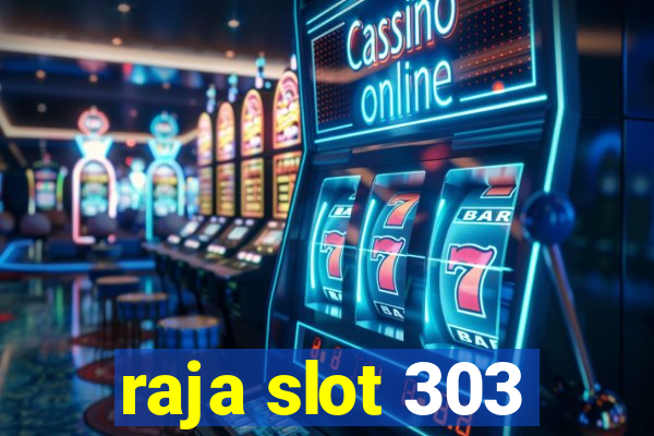 raja slot 303