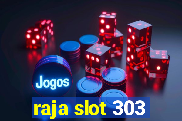 raja slot 303