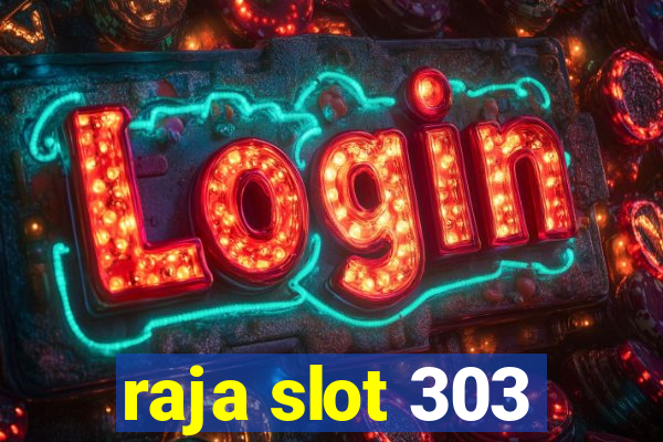 raja slot 303