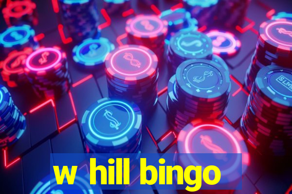 w hill bingo