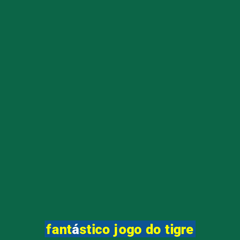 fantástico jogo do tigre