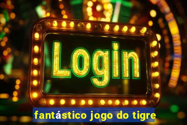 fantástico jogo do tigre