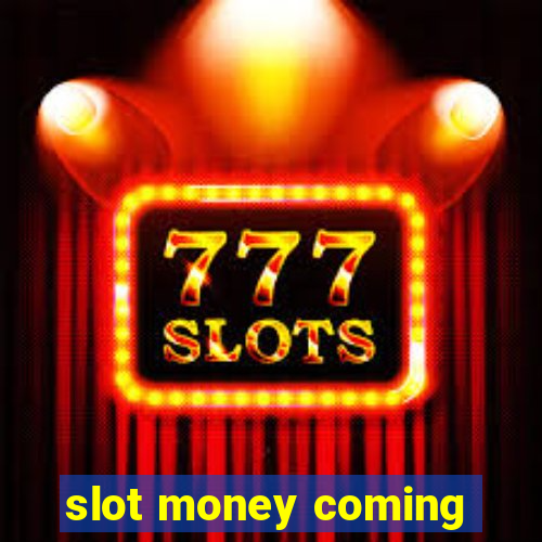 slot money coming