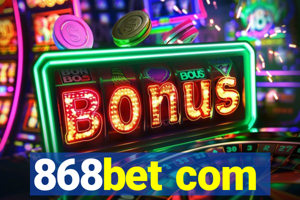 868bet com