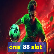 onix 88 slot