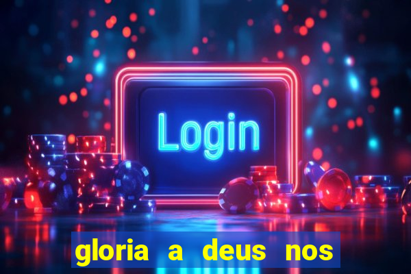 gloria a deus nos altos ceus letra