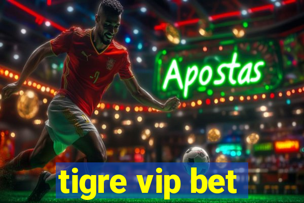 tigre vip bet