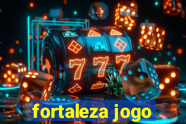 fortaleza jogo