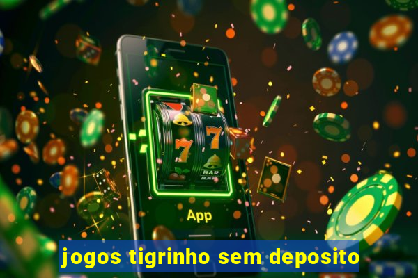 jogos tigrinho sem deposito