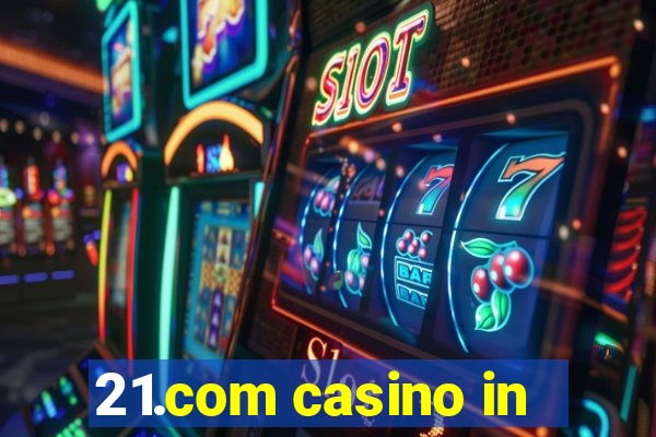 21.com casino in