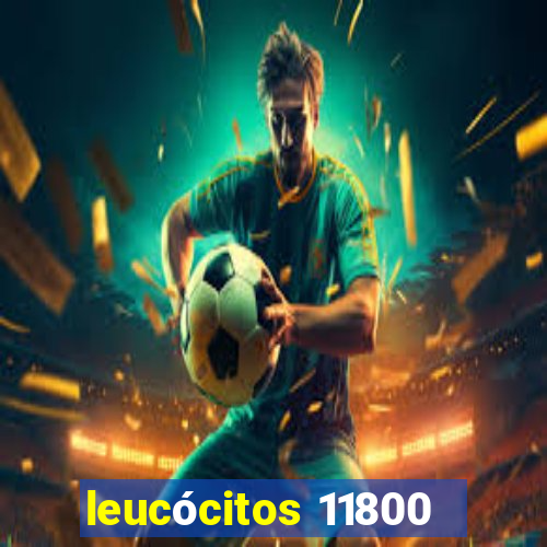 leucócitos 11800