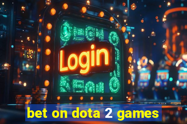 bet on dota 2 games